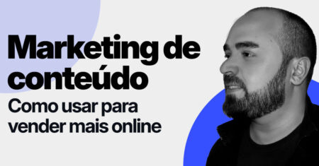 Marketing de conteúdo: como usar para vender mais online