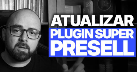 Como atualizar o Super Presell do jeito certo: guia para afiliados