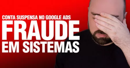 Conta suspensa por fraude em sistemas no Google Ads: como resolver e recuperar sua conta